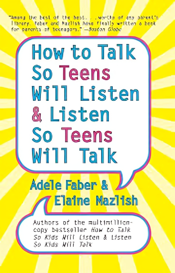 How to Talk So Teens Will Listen & Listen So Teens Will Talk by Adele Faber and Elaine Mazlish