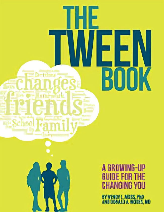 The Tween Book: A Growing-Up Guide for the Changing You by Wendy L. Moss and Donald A. Moses